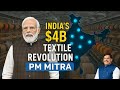 India S 4 Billion Textile Revolution PM MITRA Parks Explained