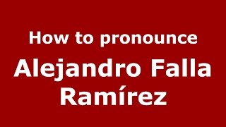 How to pronounce Alejandro Falla Ramírez