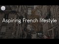 Aspiring French lifestyle - songs to vibe to in Paris
