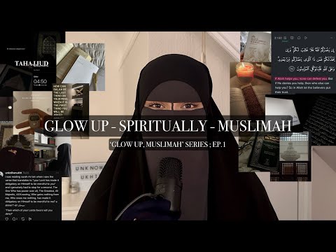 GLOW UP, MUSLIMAH EP.1 (glow up SPIRITUALLY, muslimah)