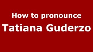 How to pronounce Tatiana Guderzo