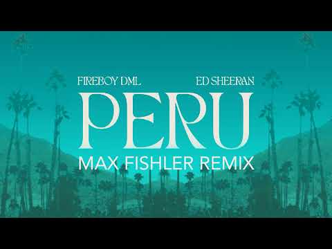 Fireboy DML & Ed Sheeran - Peru (Max Fishler Remix)