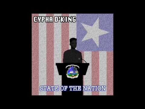 CYPHA D'KING- STATE OF THE NATION [NEW LIBERIAN MUSIC 2016]