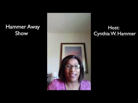 Cynthia W. Hammer host Hammer Away Show:  Coming out of denial and living in Reality.