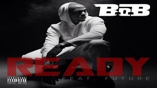 B.O.B. - Ready (ft. Future) **[SONG+LYRIC VIDEO]** HD **DOWNLOAD LINK** **BRAND NEW 2013**