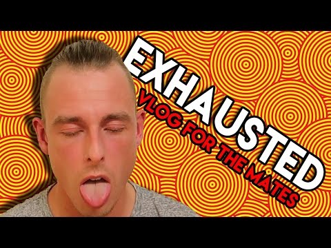 VLOG FOR THE MATES :: EXHAUSTED!