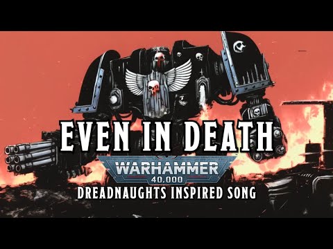 Even in Death - A Warhammer 40k Dreadnaughts Inspired Song #warhammer