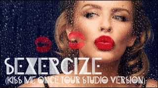 Kylie Minogue - Sexercize (Kiss Me Once tour studio version)