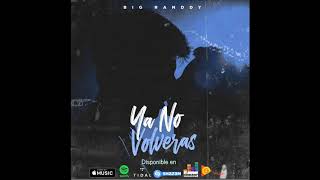 Video Ya No Volverás (Audio) de Big Randdy 