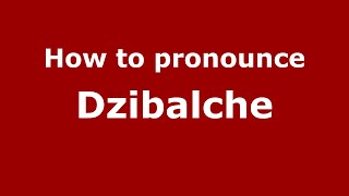 How to pronounce Dzibalche