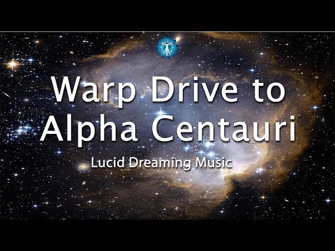 "Warp Drive to Alpha Centauri" Lucid Dreaming Space Music - Take a journey through Space