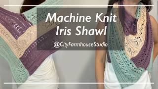 How to Machine Knit a Versatile Shawl/Cowl/Scarf | The Iris Shawl Tutorial