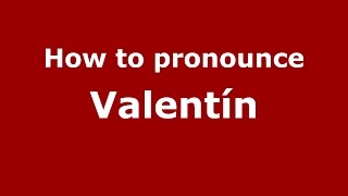 How to pronounce Valentín
