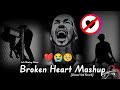 Broken Heart Mashup Song | Broken Heart Mashup Song Lofi | Slowed And Reverb Songs 🎶