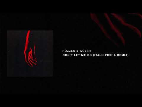 Rozzen, Wolsh - Don't Let Me Go (Italo Vieira Remix) [Official Audio]