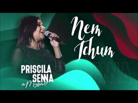 PRISCILA SENNA A MUSA - NEM TCHUM - MÚSICA NOVA
