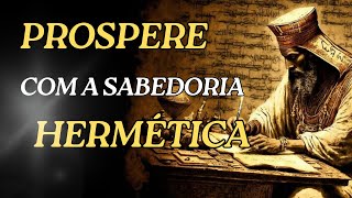 PROSPERE com a SABEDORIA Hermética - 7 Princípios