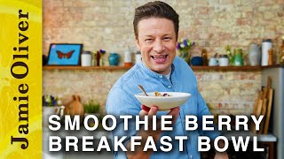 Smoothie Berry Breakfast Bowl | Jamie Oliver