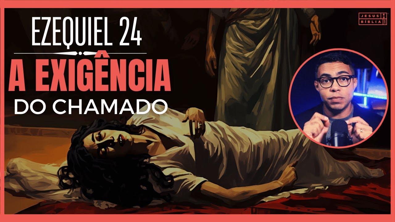 Ezequiel 24 Estudo: O chamado exige tudo nós (Bíblia Explicada)