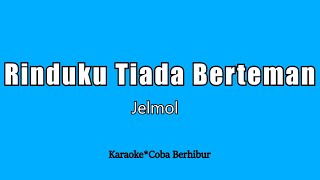 Download lagu Jelmol - Rinduku Tiada Berteman ( KARAOKE LIRIK ) HD mp3 Download lagu Jelmol - Rinduku Tiada Berteman ( KARAOKE LIRIK ) HD mp3