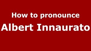 How to pronounce Albert Innaurato