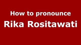 How to pronounce Rika Rositawati