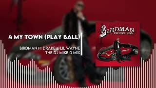 Birdman ft Drake &amp; Lil Wayne † 4 My Town (Play Ball) † The Dj Mike D Mix