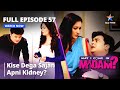 Full Episode 57 May I Come In Madam Kise Dega Sajan Apni Kidney