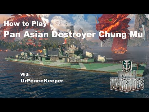 How To Play Pan Asian Destroyer Chung Mu In World Of Warships