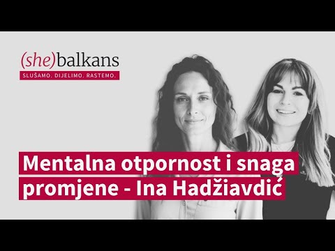 Mentalna otpornost i snaga promjene – Ina Hadžiavdić | (she)balkans