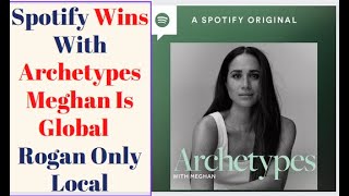 Podcast Business| Spotify Wins With Archetypes Global Meghan Markle  Dominates Local Joe Rogan