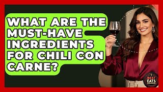 What Are The MUST-HAVE Ingredients For Chili Con Carne? - Best Eats Worldwide