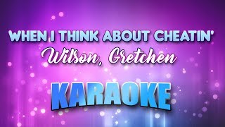 Wilson, Gretchen - When I Think About Cheatin&#39; (Karaoke &amp; Lyrics)