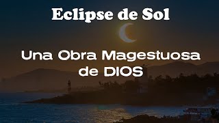 Una Obra Magestuosa de Dios, Eclipse Solar - Salmo 19