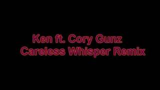 Careless Whisper Remix- Ken ft. Cory Guns