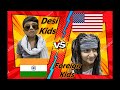 Desi Kids VS Foreign Kids Indian Kids VS Foreign Kids 2020 Indian Kids VS American Kids Funny Kids