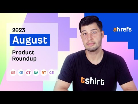 Ahrefs' Rapid-fire Product Updates: August 2023