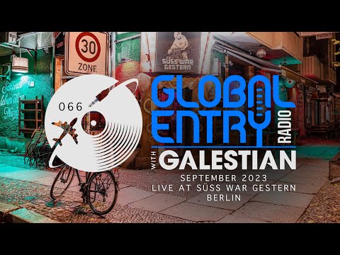 Global Entry Radio 066 - 2023 Melodic House & Progressive Techno | Live at Süss War Gestern Berlin