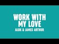 Alok & James Arthur - Work With My Love (Lyrics)
