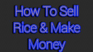 How To Sell Rice & Make Money I چاول فروخت کرنے اور پیسہ کمانے کا طریقہ