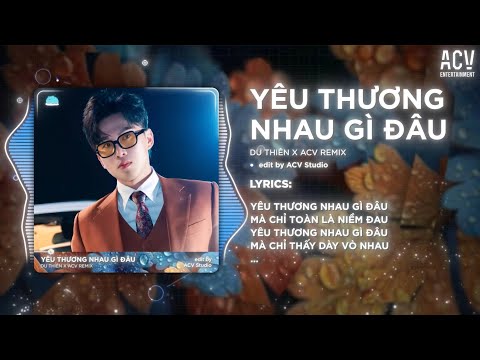 Yêu Thương Nhau Gì Đâu - Du Thiên x ACV Remix | Yêu Thương Nhau Gì Đâu Mà Chỉ Toàn Là Niềm Đau