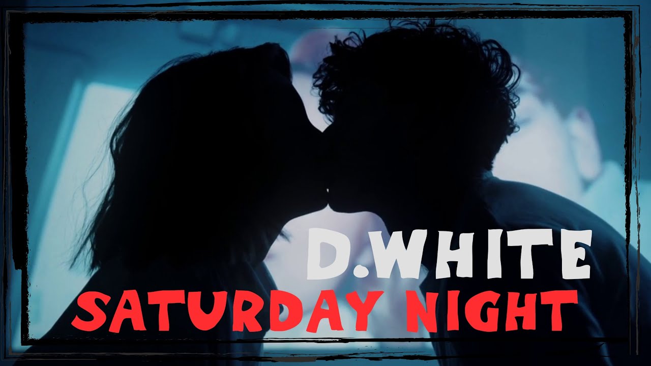 D.White — Saturday Night