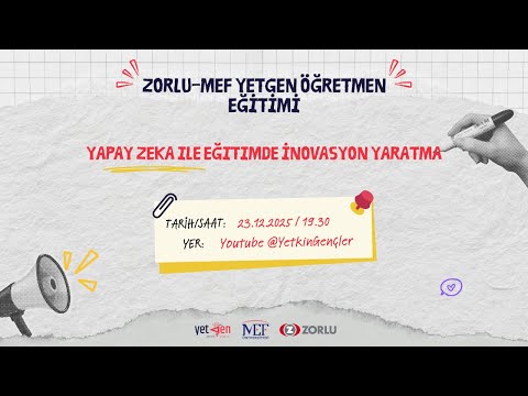 Zorlu-MEF YetGen Öğretmen Eğitimi Programı - 4. Hafta |  Yapay Zeka ile Eğitimde İnovasyon Yaratma
