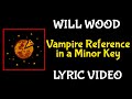 Vampire Reference In A Minor Key Will Wood Lyric Video