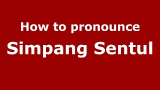 How to pronounce Simpang Sentul