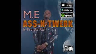 Ass N Twerk by M.E ft Project Pat (Official Audio)