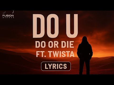 DO OR DIE - DO U ( LYRICS ) FT. TWISTA