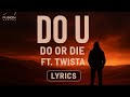 DO OR DIE DO U LYRICS FT TWISTA