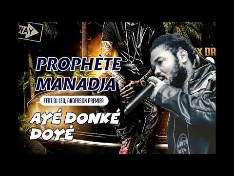 PROPHÈTE MANADJA FEAT DJ LEO & ANDERSON 1er - AYE DONKE DOYE