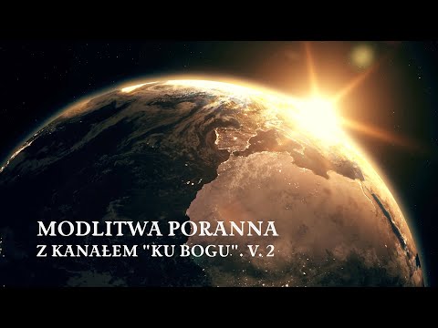 Poranna modlitwa (w 6 minut) z kanałem "ku Bogu". v.2